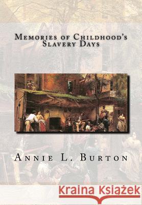 Memories of Childhood's Slavery Days Annie L. Burton 9781515327493 Createspace