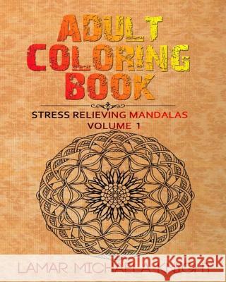 Adult Coloring Book: Stress Relieving Mandalas Lamar Michaela Knight 9781515327639 Createspace