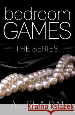 Bedroom Games: The Series Alisha Rai 9781515327660 Createspace