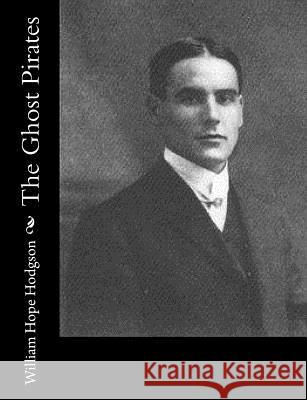 The Ghost Pirates William Hope Hodgson 9781515327745 Createspace