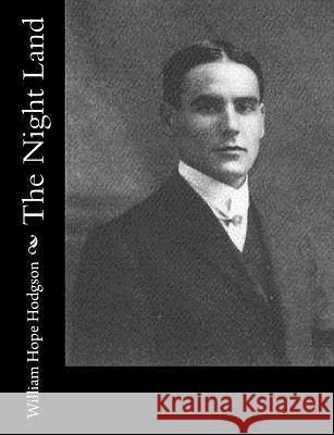 The Night Land William Hope Hodgson 9781515327752 Createspace