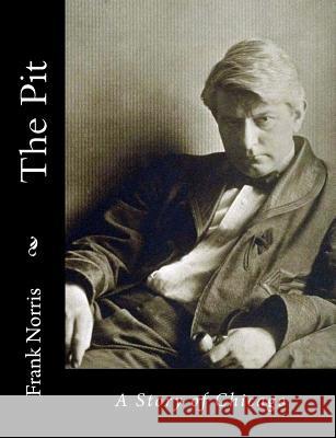 The Pit: A Story of Chicago Frank Norris 9781515328063