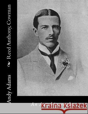 Reed Anthony, Cowman: An Autobiography Andy Adams 9781515328230 Createspace Independent Publishing Platform