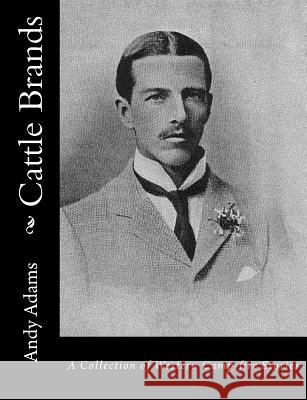 Cattle Brands: A Collection of Western Camp-fire Stories Adams, Andy 9781515328247 Createspace Independent Publishing Platform