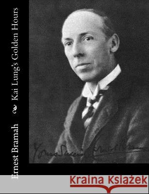Kai Lung's Golden Hours Ernest Bramah 9781515328544 Createspace