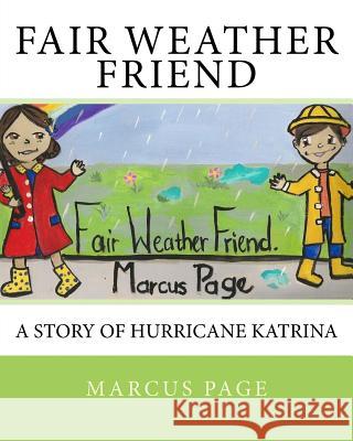 Fair Weather Friend: A Story of Hurricane Katrina Marcus Page 9781515328728 Createspace Independent Publishing Platform