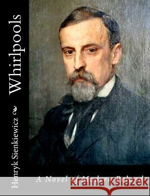 Whirlpools: A Novel of Modern Poland Henryk Sienkiewicz Max a. Drezmal 9781515328896 Createspace