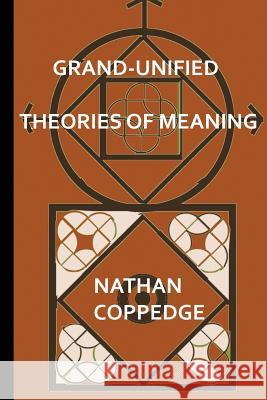 Grand-Unified Theories of Meaning: Ideas Gleaned from N-Dimensional Polyverses Nathan Coppedge 9781515329152 Createspace