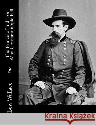 The Prince of India or Why Constantinople Fell Lew Wallace 9781515329213 Createspace