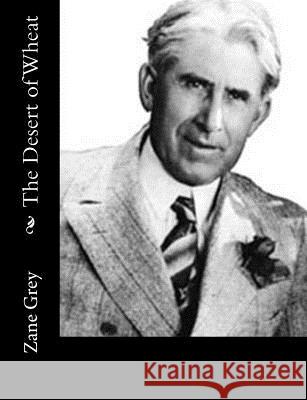 The Desert of Wheat Zane Grey 9781515329800