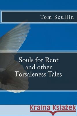 Souls for Rent and other Forsaleness Tales Scullin, Tom 9781515331032 Createspace