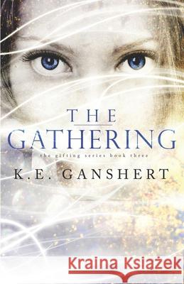 The Gathering K. E. Ganshert 9781515331582 Createspace