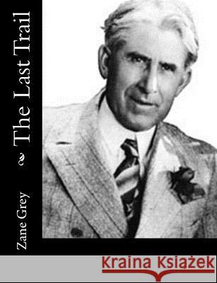 The Last Trail Zane Grey 9781515331971