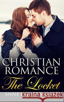 The Locket: Christian Romance Anne Elliot Moore 9781515332138
