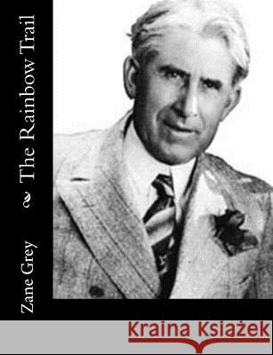 The Rainbow Trail Zane Grey 9781515332312 Createspace