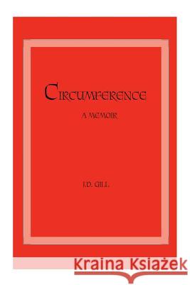 Circumference: A Memoir J. D. Gill 9781515332527 Createspace