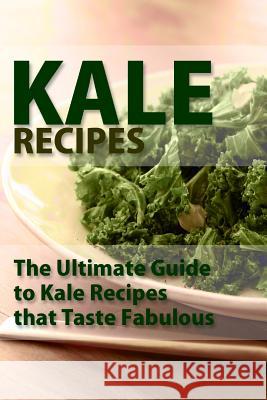 Kale Recipes: The Ultimate Guide To Kale Recipes That Taste Fablous Templeton, Mary Ann 9781515332817 Createspace