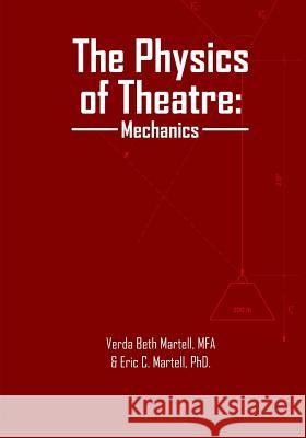 The Physics of Theatre: Mechanics Verda Beth Martell Eric C. Martell Roy H. Howington 9781515333883 Createspace