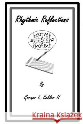 Rhythmic Reflections MR Garner L. Eckle 9781515334071 Createspace