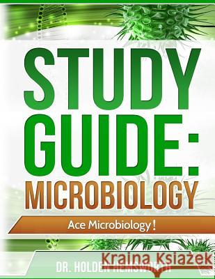 Ace Microbiology!: The EASY Guide to Ace Microbiology Hemsworth, Holden 9781515334774