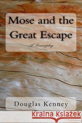 Mose and the Great Escape Douglas Nelson Kenney Douglas Nelson Kenney 9781515335276 Createspace Independent Publishing Platform