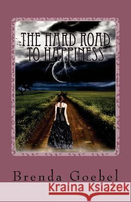 The Hard Road to Happiness Brenda Goebel 9781515335313 Createspace