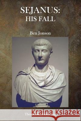 Sejanus: His Fall Ben Jonson 9781515336440