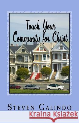 Touch Your Community for Christ: Becoming the Church You're Called to Be Steven Galindo 9781515337041