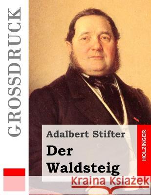 Der Waldsteig (Großdruck) Stifter, Adalbert 9781515337867 Createspace