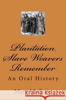 Plantation Slave Weavers Remember: An Oral History Mary Madison 9781515337980 Createspace