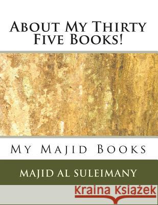 About My Thirty Five Books!: Books by Majid Al Suleimany Majid A 9781515338390 Createspace