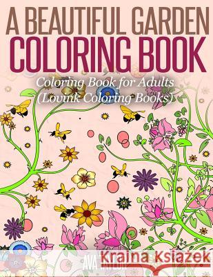 A Beautiful Garden Coloring Book: Coloring Book for Adults (Lovink Coloring Books) Ava Taylor Lovink Colorin 9781515338574 Createspace