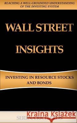 Wall Street Insights: Investing In Resource Stocks And Bonds Richards, Serena 9781515339052 Createspace