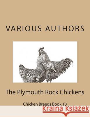 The Plymouth Rock Chickens: Chicken Breeds Book 13 Various Authors Jackson Chambers 9781515339458 Createspace