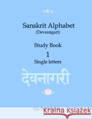 Sanskrit Alphabet (Devanagari) Study Book Volume 1 Single letters Michika, Medha 9781515340140 Createspace