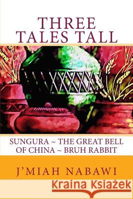Three Tales Tall: Sungura. The Great Bell of China. Bruh Rabbit Artists, Various 9781515343080 Createspace Independent Publishing Platform