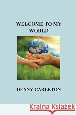 Welcome to My World Denny Carleton 9781515343288