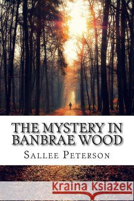The Mystery in Banbrae Wood Sallee Peterson 9781515343424 Createspace Independent Publishing Platform