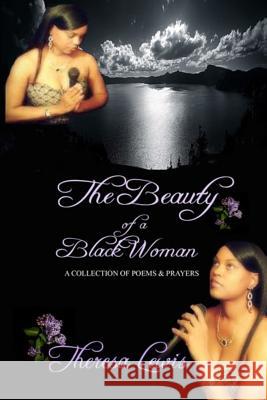 The Beauty of a Black Woman: A Collection of Poems & Prayers Theresa Lewis 9781515343530