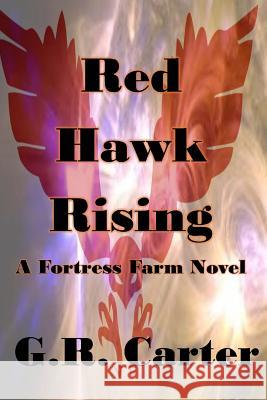 Red Hawk Rising: Fortress Farm Volume Three G. R. Carter 9781515343738 Createspace