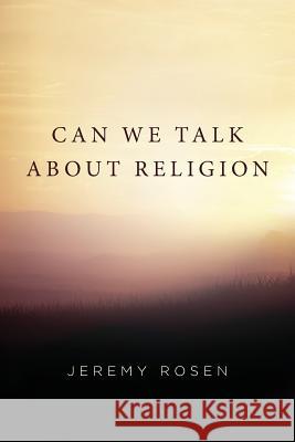 Can We Talk About Religion Rosen, Jeremy 9781515344223 Createspace