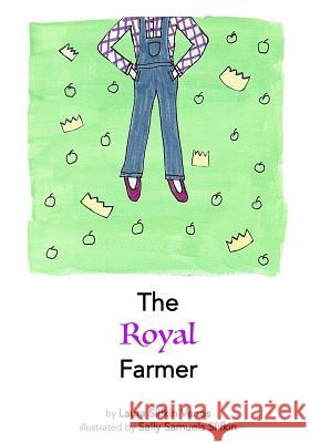 The Royal Farmer Laura Slifkin Venos Sally Slifkin Venos 9781515344391 Createspace