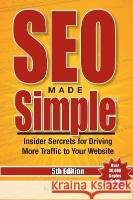 SEO Made Simple(R) (5th Edition) for 2016: Insider Secrets For Driving More Traffic To Your Website Fleischner, Michael H. 9781515344490 Createspace