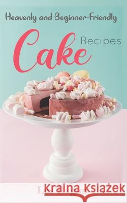 Heavenly and Beginner-friendly Cake Recipes Les Ilagan 9781515345862 Createspace Independent Publishing Platform