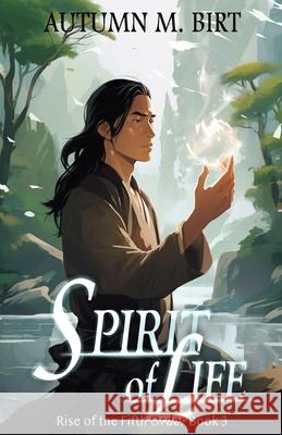 Spirit of Life: Elemental Magic & Epic Fantasy Adventure Autumn M. Birt 9781515345923 Createspace