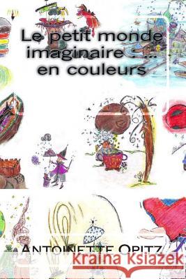 Le petit monde imaginaire: ... en couleurs Opitz, Antoinette 9781515345992