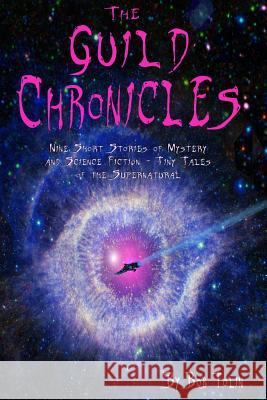 The Guild Chronicles: Nine Short Stories of Mystery and Science Fiction Bob Tolin 9781515346074 Createspace Independent Publishing Platform
