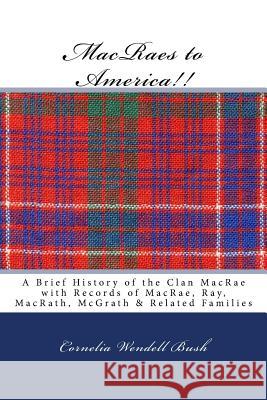 MacRaes to America!! Bush, Cornelia Wendell 9781515346791