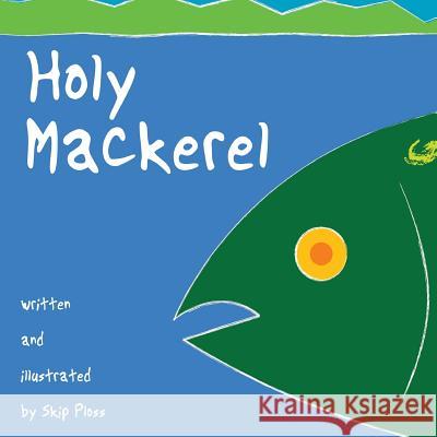 Holy Mackerel: A fish story about a little misunderstanding. Ploss, Skip 9781515348054 Createspace