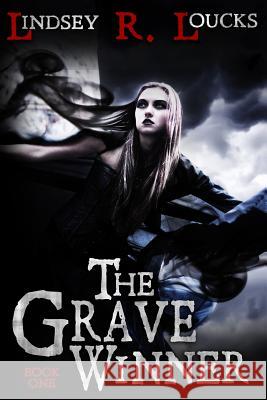 The Grave Winner Lindsey R. Loucks 9781515348375 Createspace